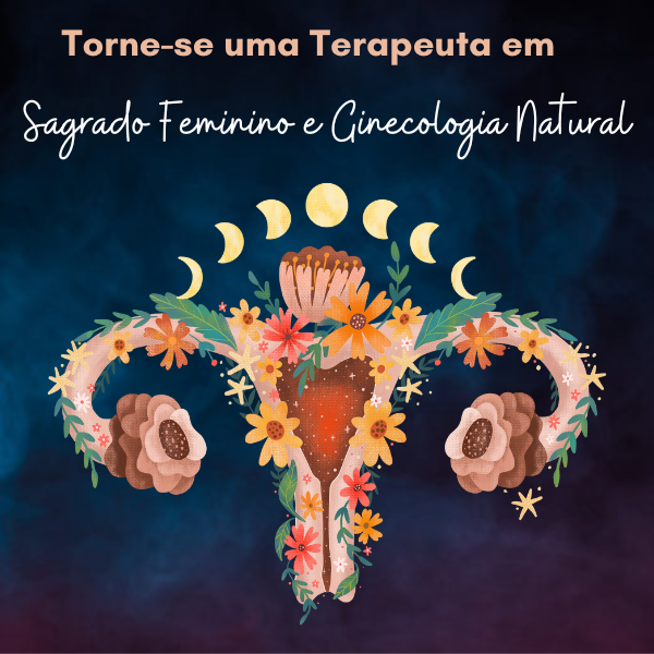 Formação Terapeutas do Sagrado Feminino e Ginecologia Natural