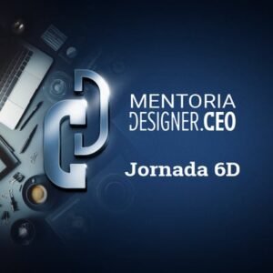 Mentoria Desginer.CEO: A Jornada 6 D